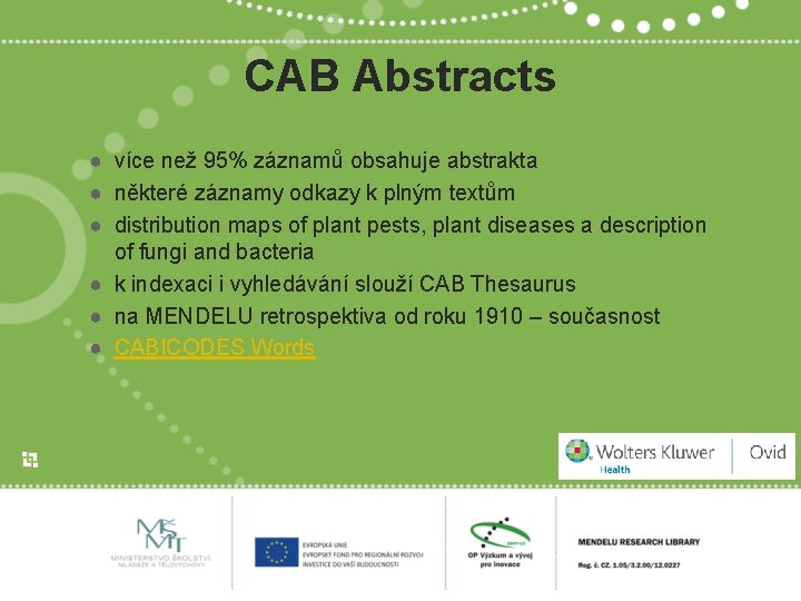 CAB Abstracts ● více než 95% záznamů obsahuje abstrakta ● některé záznamy odkazy k