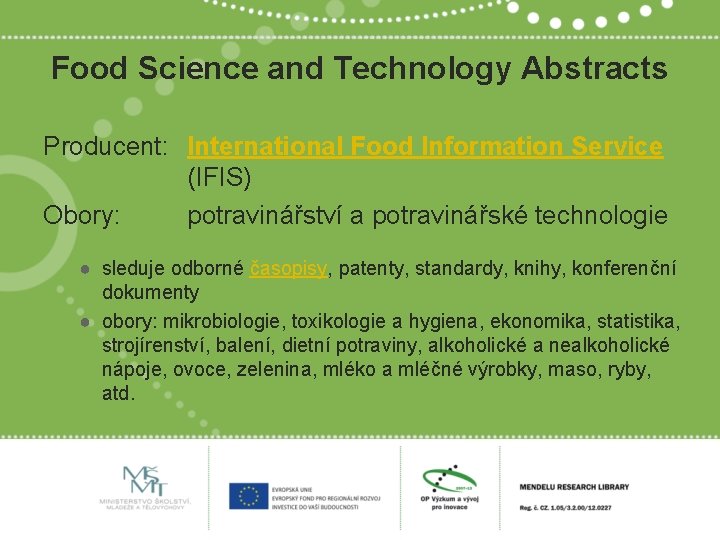 Food Science and Technology Abstracts Producent: International Food Information Service (IFIS) Obory: potravinářství a