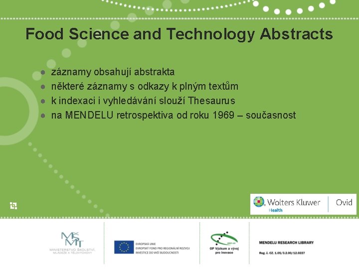Food Science and Technology Abstracts ● ● záznamy obsahují abstrakta některé záznamy s odkazy
