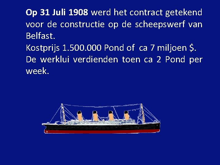 Op 31 Juli 1908 werd het contract getekend voor de constructie op de scheepswerf
