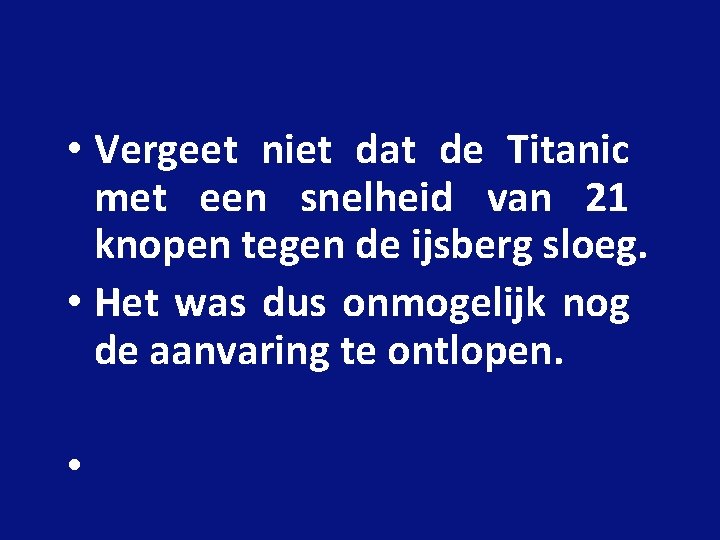  • Vergeet niet dat de Titanic met een snelheid van 21 knopen tegen