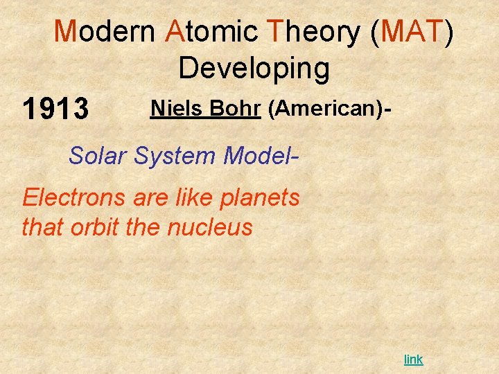 Modern Atomic Theory (MAT) Developing Niels Bohr (American)1913 Solar System Model. Electrons are like Modern Atomic Theory (MAT) Developing Niels Bohr (American)1913 Solar System Model. Electrons are like