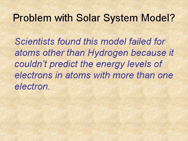 Problem with Solar System Model? Scientists found this model failed for atoms other than Problem with Solar System Model? Scientists found this model failed for atoms other than