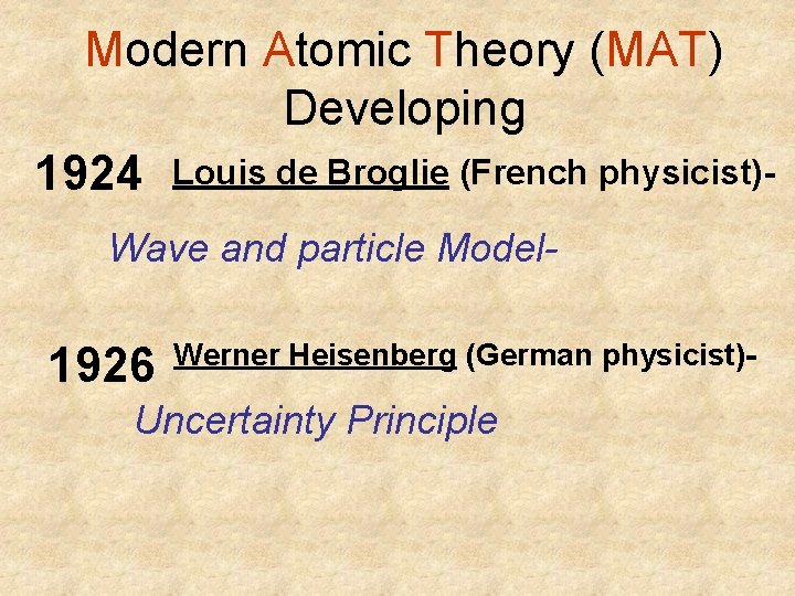 Modern Atomic Theory (MAT) Developing 1924 Louis de Broglie (French physicist)Wave and particle Model- Modern Atomic Theory (MAT) Developing 1924 Louis de Broglie (French physicist)Wave and particle Model-