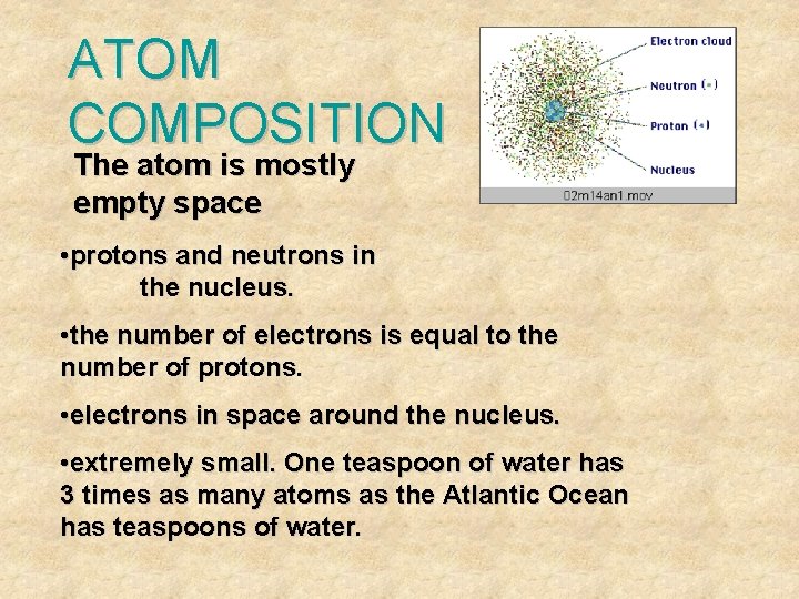 ATOM COMPOSITION The atom is mostly empty space • protons and neutrons in the ATOM COMPOSITION The atom is mostly empty space • protons and neutrons in the