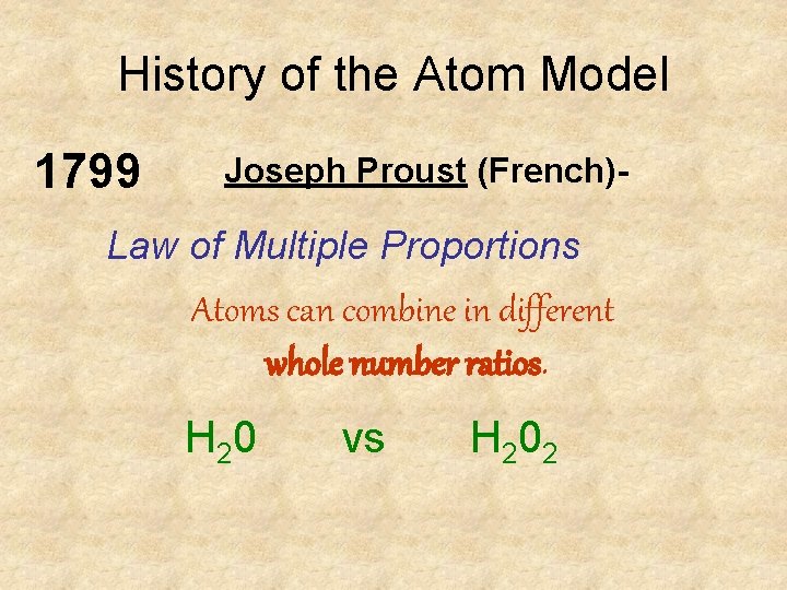 History of the Atom Model 1799 Joseph Proust (French)- Law of Multiple Proportions Atoms History of the Atom Model 1799 Joseph Proust (French)- Law of Multiple Proportions Atoms