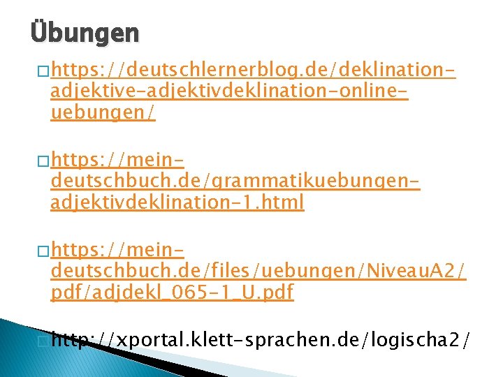 Übungen � https: //deutschlernerblog. de/deklination- adjektive-adjektivdeklination-onlineuebungen/ � https: //mein- deutschbuch. de/grammatikuebungenadjektivdeklination-1. html � https: