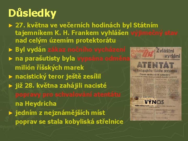 Důsledky 27. května ve večerních hodinách byl Státním tajemníkem K. H. Frankem vyhlášen výjimečný