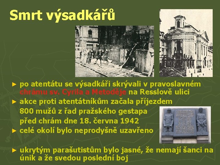 Smrt výsadkářů po atentátu se výsadkáři skrývali v pravoslavném chrámu sv. Cyrila a Metoděje