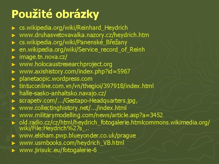 Použité obrázky cs. wikipedia. org/wiki/Reinhard_Heydrich www. druhasvetovavalka. nazory. cz/heydrich. htm cs. wikipedia. org/wiki/Panenské_Břežany en.