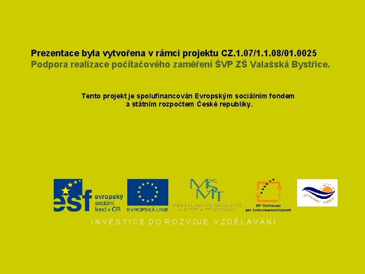 Prezentace byla vytvořena v rámci projektu CZ. 1. 07/1. 1. 08/01. 0025 Podpora realizace