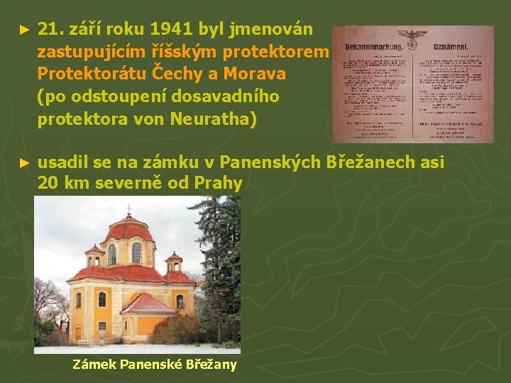 ► 21. září roku 1941 byl jmenován zastupujícím říšským protektorem Protektorátu Čechy a Morava