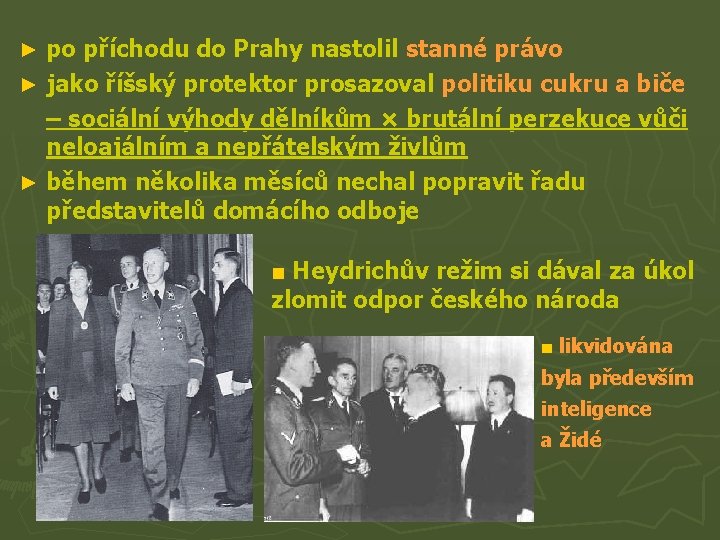 po příchodu do Prahy nastolil stanné právo ► jako říšský protektor prosazoval politiku cukru