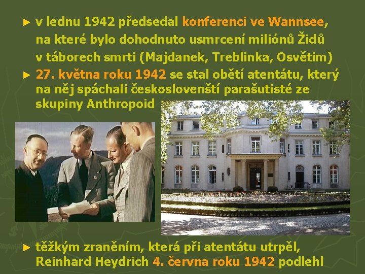 v lednu 1942 předsedal konferenci ve Wannsee, na které bylo dohodnuto usmrcení miliónů Židů