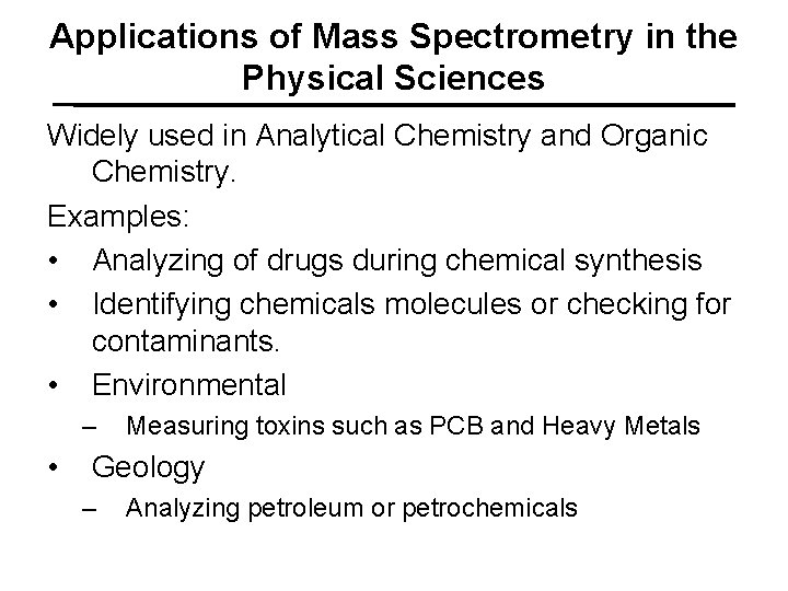 Applications of Mass Spectrometry in the Physical Sciences Widely used in Analytical Chemistry and
