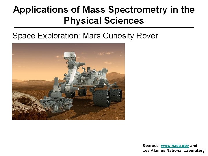 Applications of Mass Spectrometry in the Physical Sciences Space Exploration: Mars Curiosity Rover Sources: