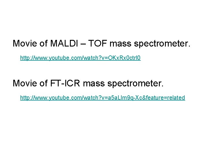 Movie of MALDI – TOF mass spectrometer. http: //www. youtube. com/watch? v=OKx. Rx 0