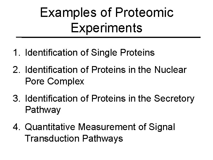 Examples of Proteomic Experiments 1. Identification of Single Proteins 2. Identification of Proteins in