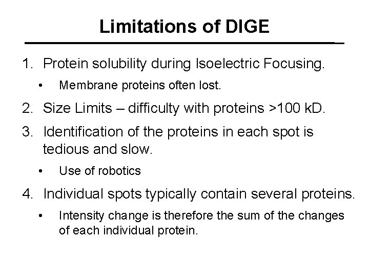 Limitations of DIGE 1. Protein solubility during Isoelectric Focusing. • Membrane proteins often lost.
