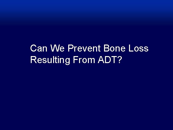 Can We Prevent Bone Loss Resulting From ADT? 