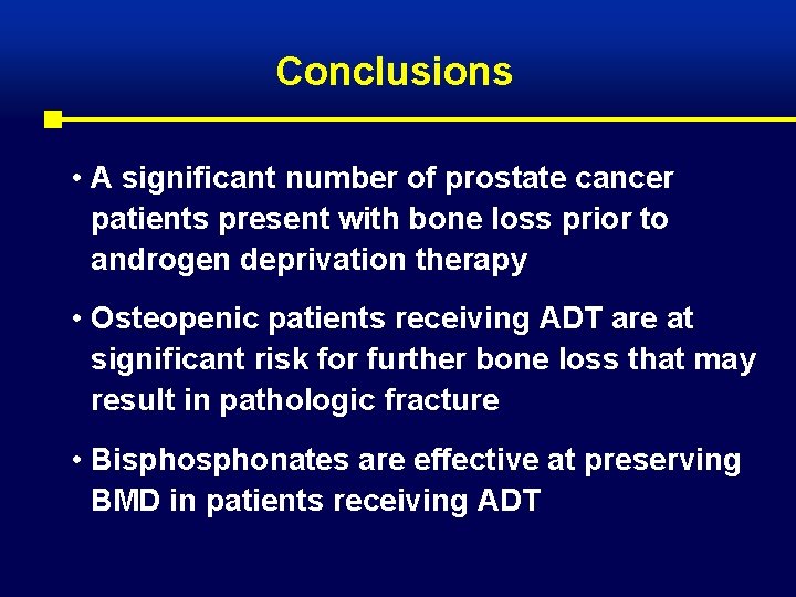 Conclusions • A significant number of prostate cancer patients present with bone loss prior