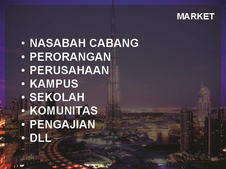 MARKET Judul • NASABAH CABANG Sub Judul • • PERORANGAN PERUSAHAAN KAMPUS SEKOLAH KOMUNITAS