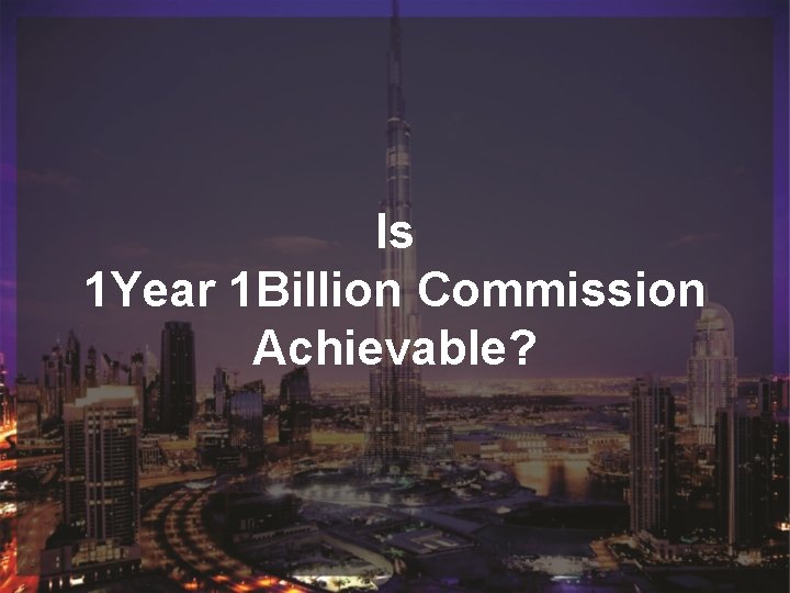 Judul Sub Judul Is 1 Year 1 Billion Commission Achievable? Judul Sub Judul Is 1 Year 1 Billion Commission Achievable?