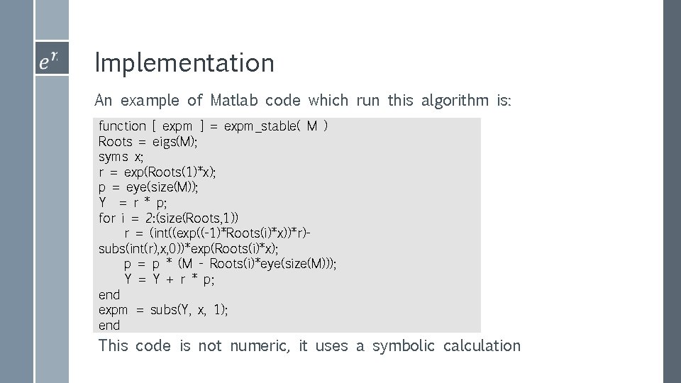 Implementation An example of Matlab code which run this algorithm is: function [ expm