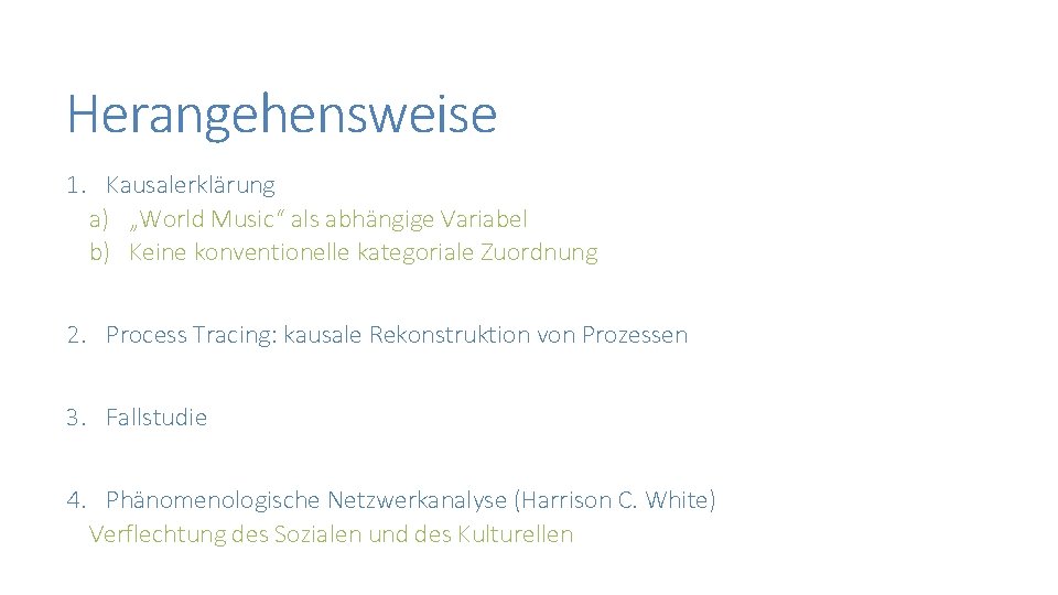 Herangehensweise 1. Kausalerklärung a) „World Music“ als abhängige Variabel b) Keine konventionelle kategoriale Zuordnung