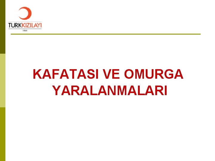 KAFATASI VE OMURGA YARALANMALARI 