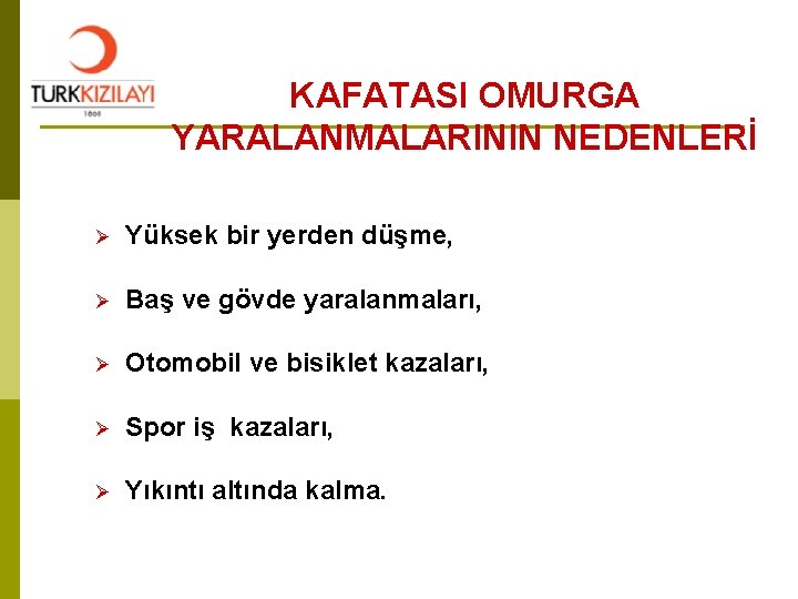 KAFATASI OMURGA YARALANMALARININ NEDENLERİ Ø Yüksek bir yerden düşme, Ø Baş ve gövde yaralanmaları,