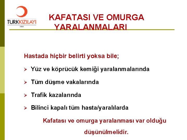 KAFATASI VE OMURGA YARALANMALARI Hastada hiçbir belirti yoksa bile; Ø Yüz ve köprücük kemiği