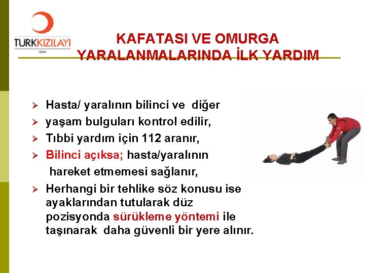 KAFATASI VE OMURGA YARALANMALARINDA İLK YARDIM Ø Ø Ø Hasta/ yaralının bilinci ve diğer