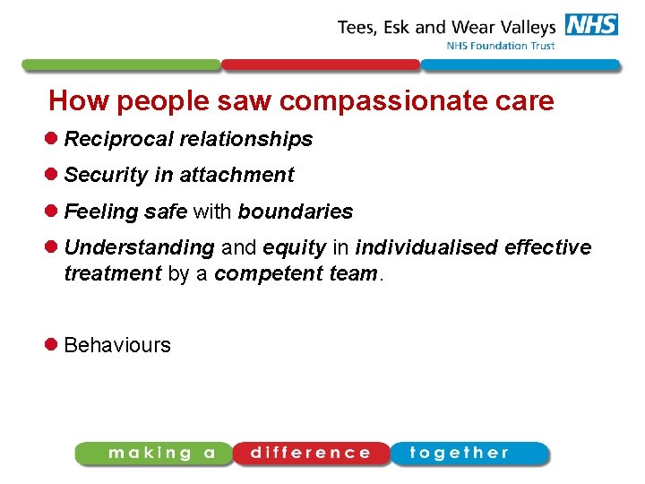 How people saw compassionate care l Reciprocal relationships l Security in attachment l Feeling