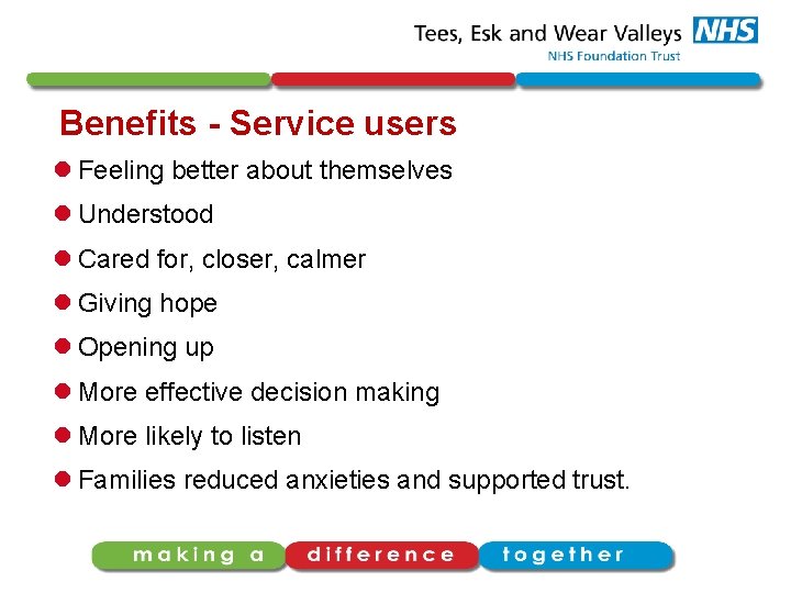 Benefits - Service users l Feeling better about themselves l Understood l Cared for,