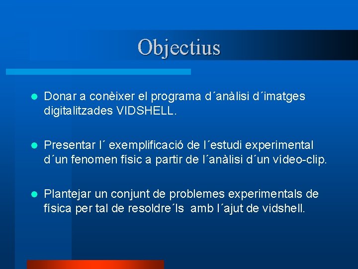 Objectius l Donar a conèixer el programa d´anàlisi d´imatges digitalitzades VIDSHELL. l Presentar l´