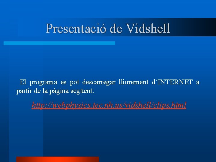 Presentació de Vidshell El programa es pot descarregar lliurement d´INTERNET a partir de la