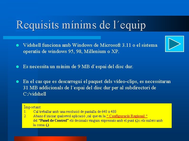 Requisits mínims de l´equip l Vidshell funciona amb Windows de Microsoft 3. 11 o