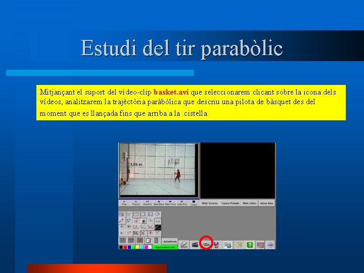 Estudi del tir parabòlic Mitjançant el suport del vídeo-clip basket. avi que seleccionarem clicant