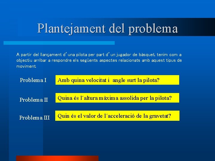 Plantejament del problema A partir del llançament d’una pilota per part d’un jugador de