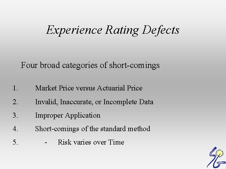 Experience Rating Defects Four broad categories of short-comings 1. Market Price versus Actuarial Price