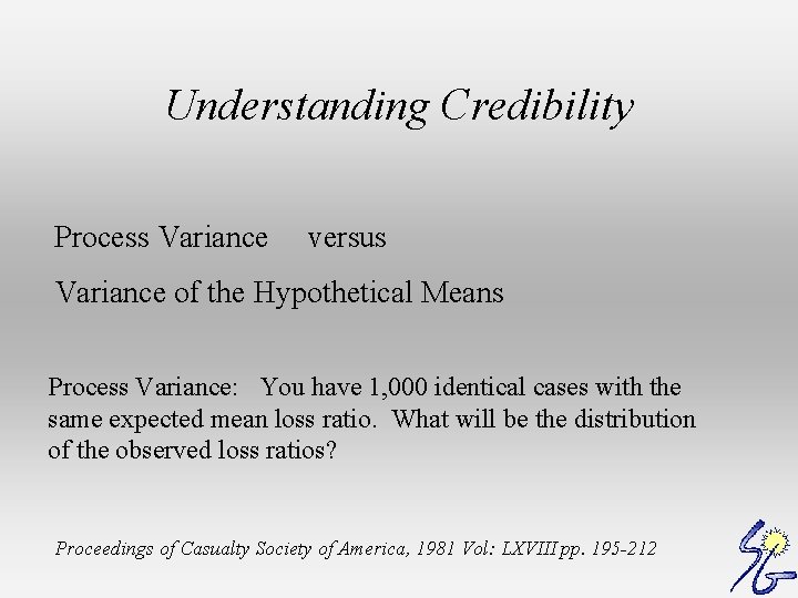 Understanding Credibility Process Variance versus Variance of the Hypothetical Means Process Variance: You have