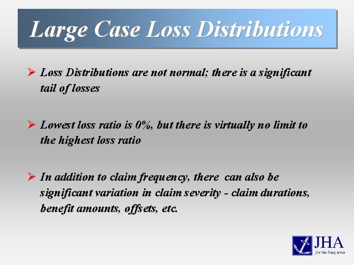 Large Case Loss Distributions Ø Loss Distributions are not normal; there is a significant