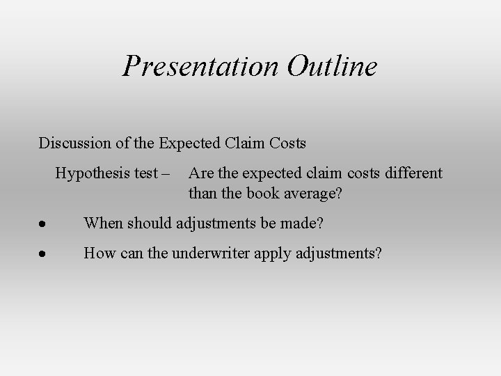 Presentation Outline Discussion of the Expected Claim Costs Hypothesis test – Are the expected