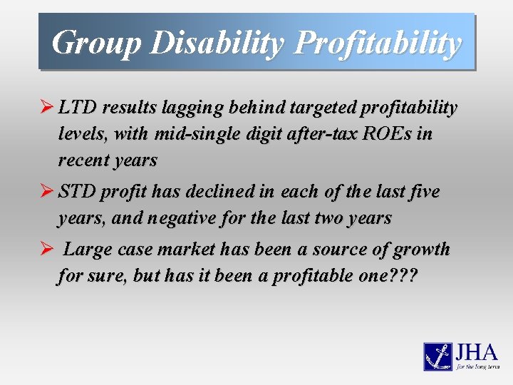 Group Disability Profitability Ø LTD results lagging behind targeted profitability levels, with mid-single digit