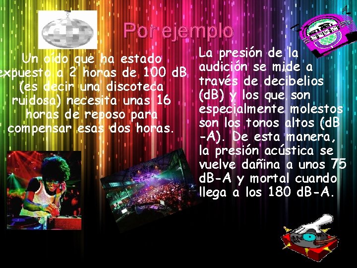 Por ejemplo Un oído que ha estado expuesto a 2 horas de 100 d.