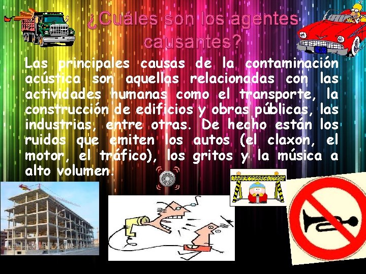 ¿Cuáles son los agentes causantes? Las principales causas de la contaminación acústica son aquellas