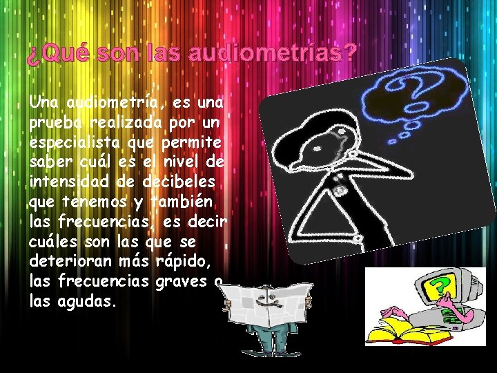 ¿Qué son las audiometrías? Una audiometría, es una prueba realizada por un especialista que