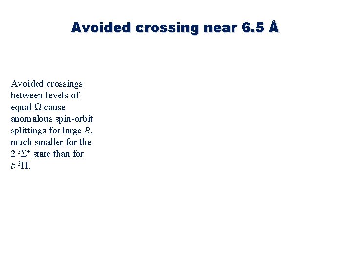 Avoided crossing near 6. 5 Å Avoided crossings between levels of equal W cause