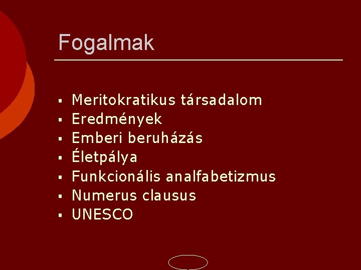 Fogalmak Meritokratikus társadalom Eredmények Emberi beruházás Életpálya Funkcionális analfabetizmus Numerus clausus UNESCO 